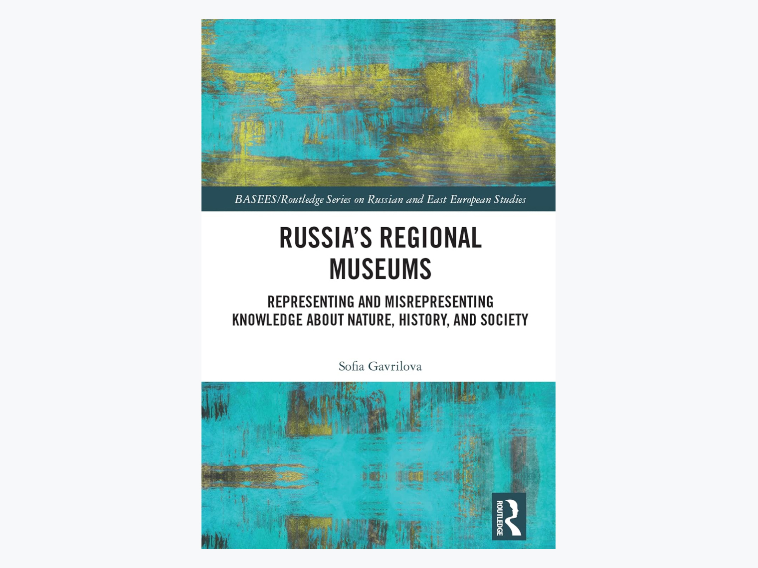 Russia’s Regional Museums. Representing and Misrepresenting Knowledge about Nature, History and Society © routledge.com